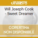Will Joseph Cook - Sweet Dreamer cd musicale di Will Joseph Cook