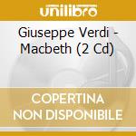 Giuseppe Verdi - Macbeth (2 Cd) cd musicale di Maria Callas