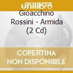 Gioacchino Rossini - Armida (2 Cd) cd musicale di Maria Callas