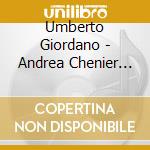 Umberto Giordano - Andrea Chenier (2 Cd) cd musicale di Maria Callas