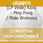 (LP Vinile) Kora - Ping Pong / Male Wolnosci vinile