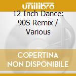 12 Inch Dance: 90S Remix / Various cd