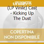 (LP Vinile) Cast - Kicking Up The Dust lp vinile di Cast