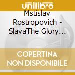 Mstislav Rostropovich - SlavaThe Glory Of Rostropovich cd