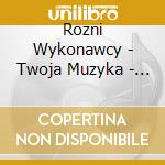 Rozni Wykonawcy - Twoja Muzyka - Dla Zakochanych cd