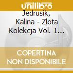 Jedrusik, Kalina - Zlota Kolekcja Vol. 1 & Vol. 2 cd