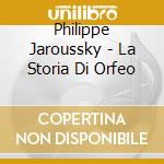 Philippe Jaroussky - La Storia Di Orfeo cd