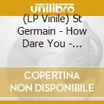 (LP Vinile) St Germain - How Dare You - Rsd 2017 Release vinile