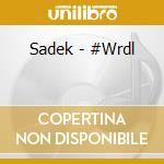 Sadek - #Wrdl cd musicale di Sadek