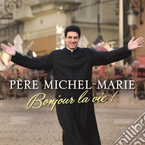 Pere Michel-Marie - Bonjour La Vie cd musicale di Pere Michel