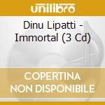 Dinu Lipatti - Immortal (3 Cd) cd