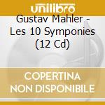 Gustav Mahler - Les 10 Symponies (12 Cd) cd musicale di Sir simon rattle