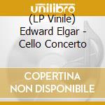 (LP Vinile) Edward Elgar - Cello Concerto lp vinile di Edward Elgar