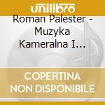 Roman Palester - Muzyka Kameralna I Fortepianowa, Chamber And Piano Music cd