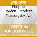 Philippe Jordan - Modest Mussorgsky / Maurice Ravel / Sergei Prokofiev cd musicale di Jordan Philippe
