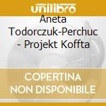Aneta Todorczuk-Perchuc - Projekt Koffta cd