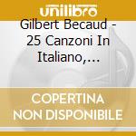 Gilbert Becaud - 25 Canzoni In Italiano, Francese E Inglese cd musicale di Gilbert Becaud