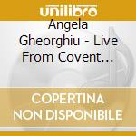 Angela Gheorghiu - Live From Covent Garden cd musicale di Angela Gheorghiu