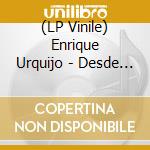 (LP Vinile) Enrique Urquijo - Desde Que No Nos Vemos