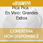 Pica Pica - En Vivo: Grandes Exitos cd musicale di Pica Pica