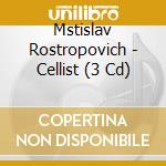 Mstislav Rostropovich - Cellist (3 Cd)