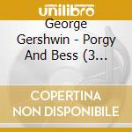George Gershwin - Porgy And Bess (3 Cd) cd musicale di Gershwin