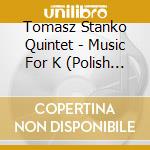 Tomasz Stanko Quintet - Music For K (Polish Jazz) cd