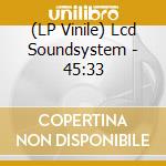 (LP Vinile) Lcd Soundsystem - 45:33 lp vinile di Lcd Soundsystem