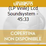 (LP Vinile) Lcd Soundsystem - 45:33 vinile