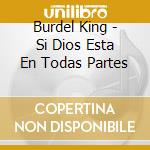 Burdel King - Si Dios Esta En Todas Partes cd