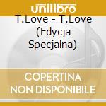 T.Love - T.Love (Edycja Specjalna) cd