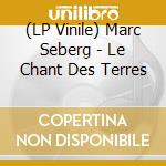 (LP Vinile) Marc Seberg - Le Chant Des Terres vinile