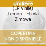 (LP Vinile) Lemon - Etiuda Zimowa vinile