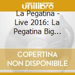 La Pegatina - Live 2016: La Pegatina Big Band Show cd musicale di La Pegatina