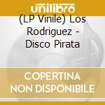 (LP Vinile) Los Rodriguez - Disco Pirata lp vinile di Los Rodriguez