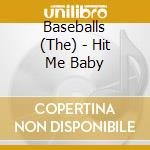 Baseballs (The) - Hit Me Baby cd