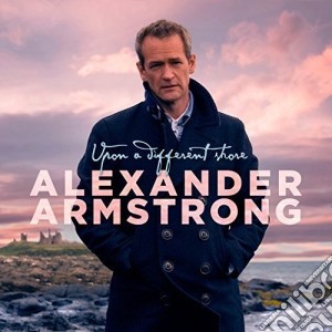 Alexander Armstrong - Upon A Different Shore cd musicale di Alexander Armstrong