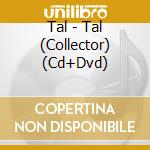 Tal - Tal (Collector) (Cd+Dvd) cd musicale di Tal