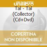 Tal - Tal (Collector) (Cd+Dvd) cd