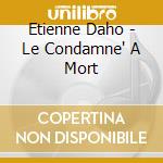 Etienne Daho - Le Condamne' A Mort cd musicale di Etienne Daho