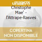 Christophe Mae' - l'Attrape-Rasves cd musicale di Christophe Mae'