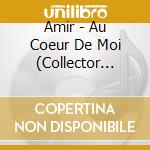 Amir - Au Coeur De Moi (Collector Edition) (Cd+Dvd) cd