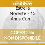 Estrella Morente - 15 Anos Con Estrella (2 Cd) cd