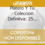 Platero Y Tu - Coleccion Definitva: 25 Anos cd musicale di Platero Y Tu