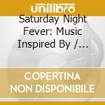 Saturday Night Fever: Music Inspired By / O.S.T. cd