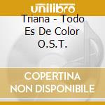 Triana - Todo Es De Color O.S.T. cd musicale di O.S.T.