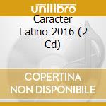 Caracter Latino 2016 (2 Cd) cd