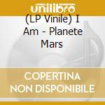 (LP Vinile) I Am - Planete Mars lp vinile di I Am