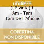 (LP Vinile) I Am - Tam Tam De L'Afrique vinile