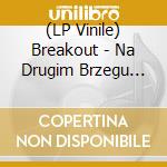 (LP Vinile) Breakout - Na Drugim Brzegu Teczy lp vinile di Breakout